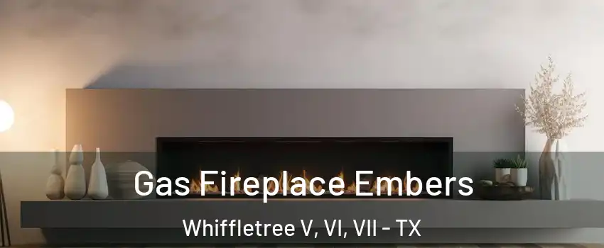 Gas Fireplace Embers Whiffletree V, VI, VII - TX