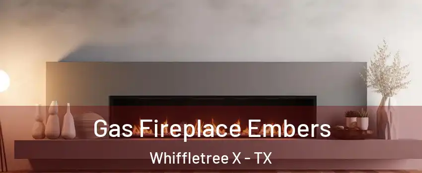 Gas Fireplace Embers Whiffletree X - TX