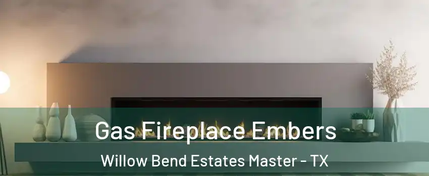 Gas Fireplace Embers Willow Bend Estates Master - TX