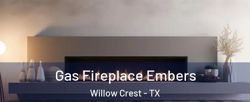 Gas Fireplace Embers Willow Crest - TX