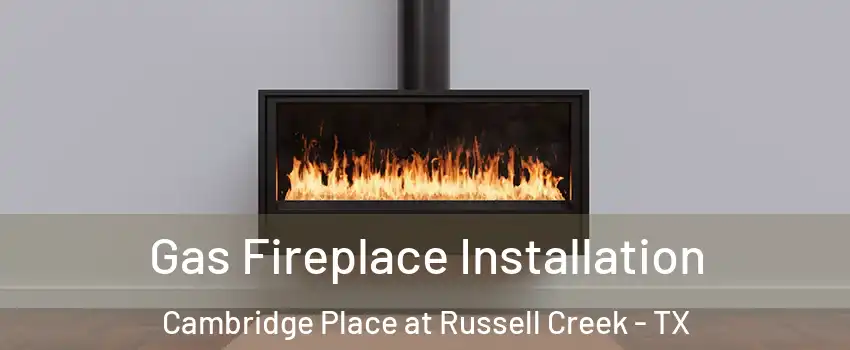 Gas Fireplace Installation Cambridge Place at Russell Creek - TX