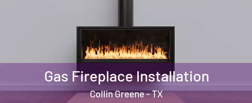 Gas Fireplace Installation Collin Greene - TX