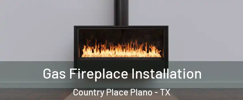 Gas Fireplace Installation Country Place Plano - TX
