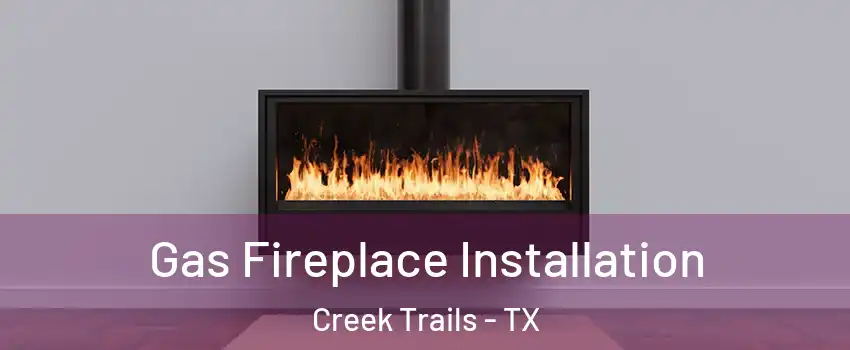 Gas Fireplace Installation Creek Trails - TX