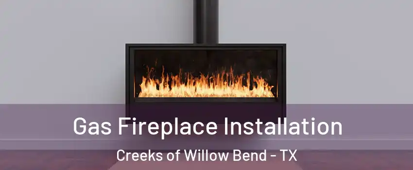 Gas Fireplace Installation Creeks of Willow Bend - TX