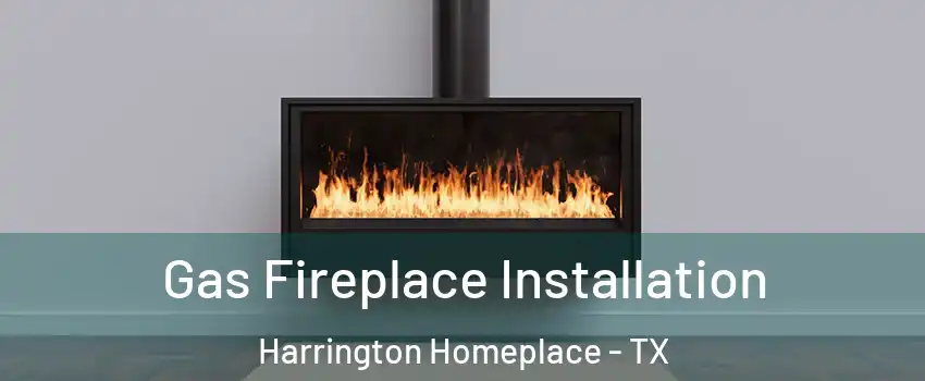 Gas Fireplace Installation Harrington Homeplace - TX