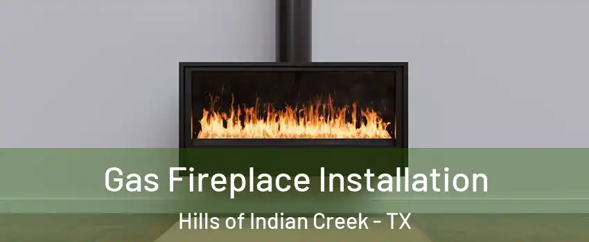 Gas Fireplace Installation Hills of Indian Creek - TX