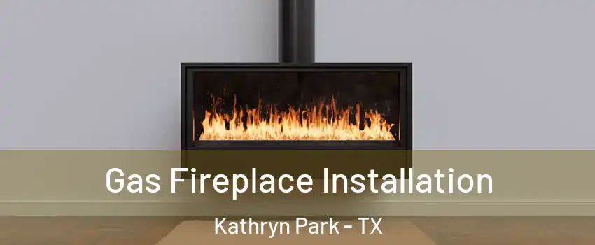 Gas Fireplace Installation Kathryn Park - TX