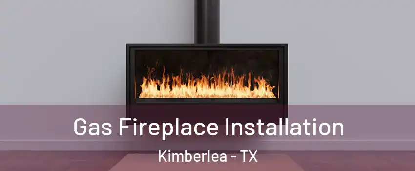 Gas Fireplace Installation Kimberlea - TX