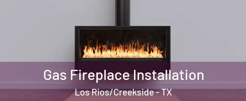 Gas Fireplace Installation Los Rios/Creekside - TX