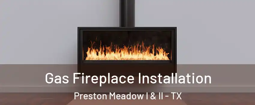 Gas Fireplace Installation Preston Meadow I & II - TX