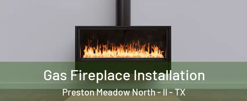 Gas Fireplace Installation Preston Meadow North - II - TX