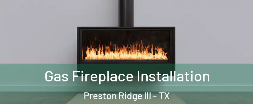 Gas Fireplace Installation Preston Ridge III - TX