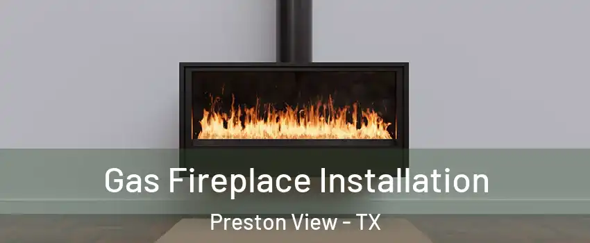 Gas Fireplace Installation Preston View - TX