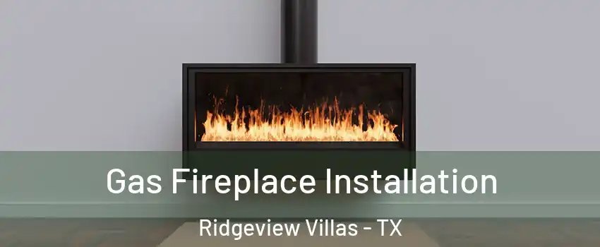 Gas Fireplace Installation Ridgeview Villas - TX
