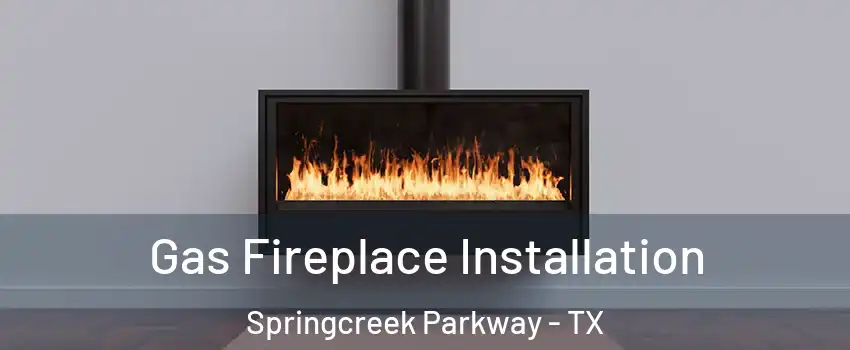 Gas Fireplace Installation Springcreek Parkway - TX