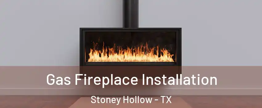 Gas Fireplace Installation Stoney Hollow - TX