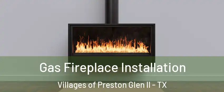 Gas Fireplace Installation Villages of Preston Glen II - TX