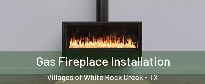 Gas Fireplace Installation Villages of White Rock Creek - TX