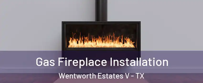 Gas Fireplace Installation Wentworth Estates V - TX