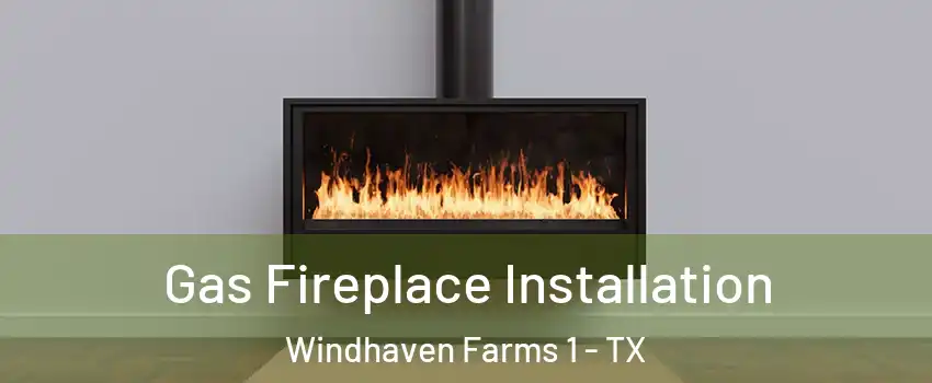 Gas Fireplace Installation Windhaven Farms 1 - TX