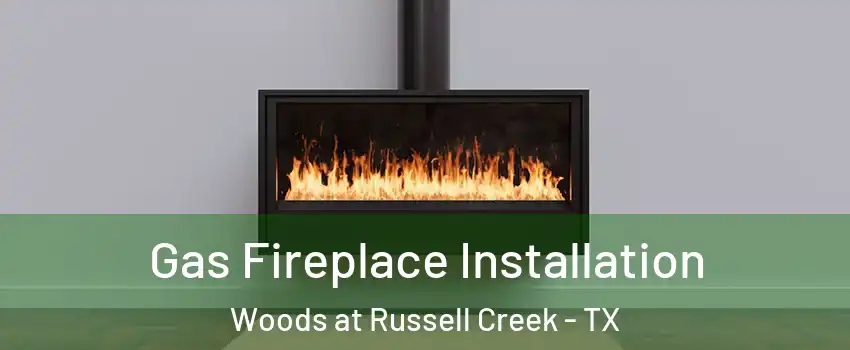 Gas Fireplace Installation Woods at Russell Creek - TX
