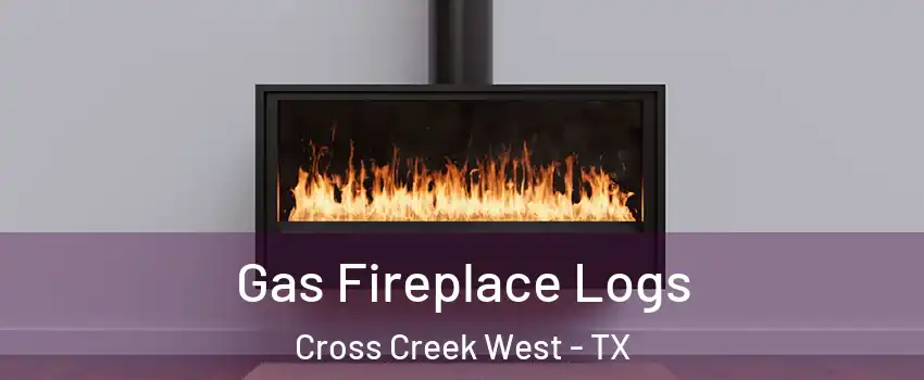 Gas Fireplace Logs Cross Creek West - TX