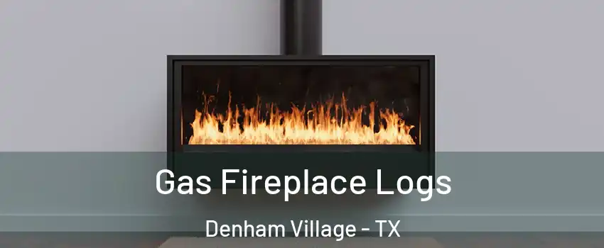 Gas Fireplace Logs Denham Village - TX