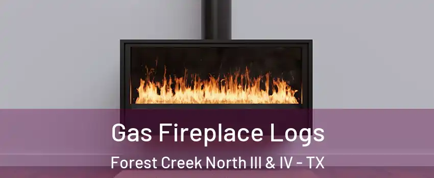 Gas Fireplace Logs Forest Creek North III & IV - TX