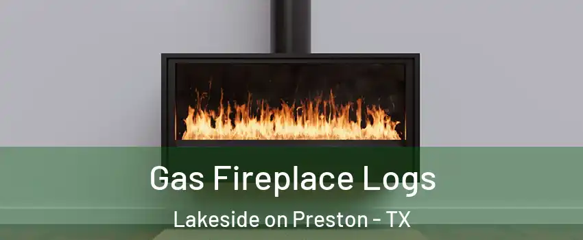 Gas Fireplace Logs Lakeside on Preston - TX