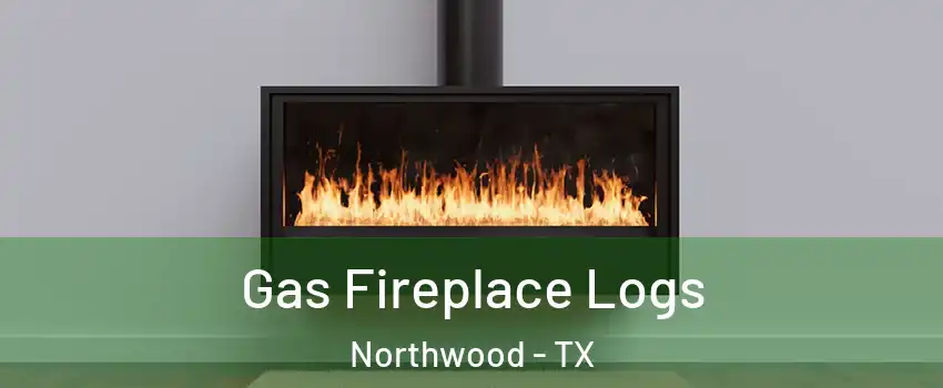 Gas Fireplace Logs Northwood - TX