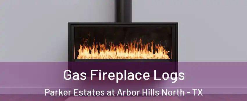 Gas Fireplace Logs Parker Estates at Arbor Hills North - TX