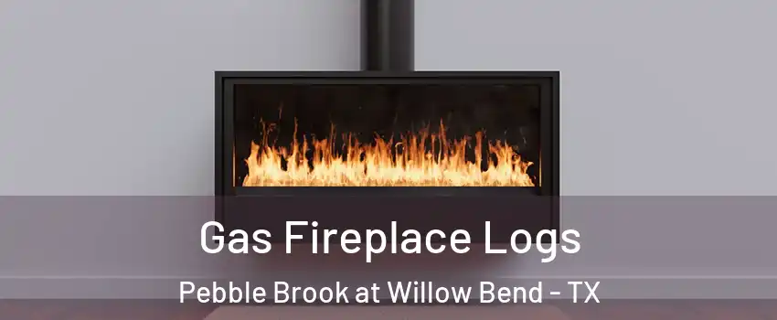 Gas Fireplace Logs Pebble Brook at Willow Bend - TX
