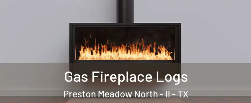 Gas Fireplace Logs Preston Meadow North - II - TX