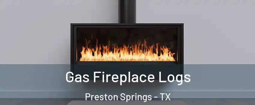 Gas Fireplace Logs Preston Springs - TX