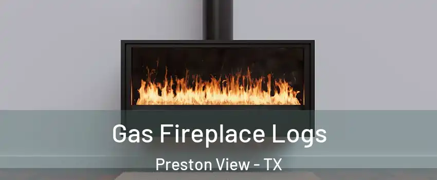 Gas Fireplace Logs Preston View - TX