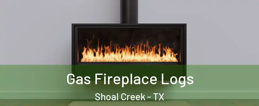 Gas Fireplace Logs Shoal Creek - TX