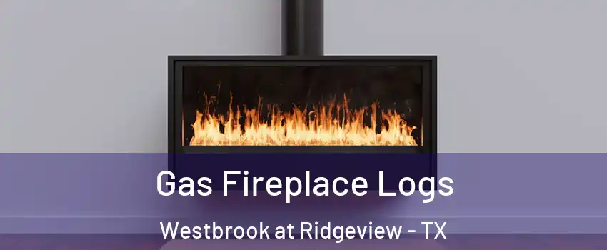 Gas Fireplace Logs Westbrook at Ridgeview - TX
