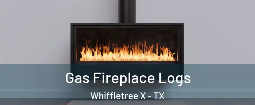 Gas Fireplace Logs Whiffletree X - TX
