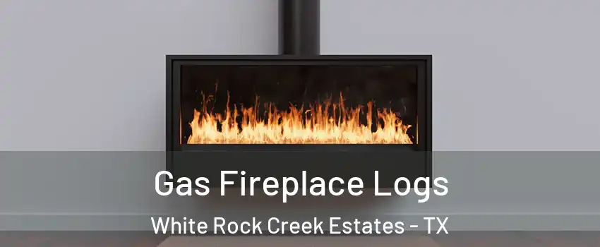 Gas Fireplace Logs White Rock Creek Estates - TX