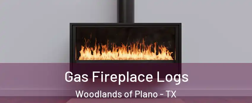 Gas Fireplace Logs Woodlands of Plano - TX