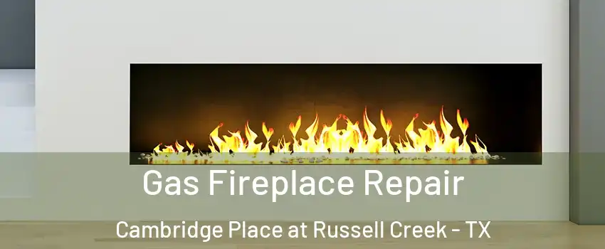 Gas Fireplace Repair Cambridge Place at Russell Creek - TX