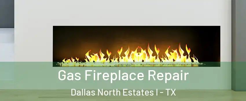 Gas Fireplace Repair Dallas North Estates I - TX