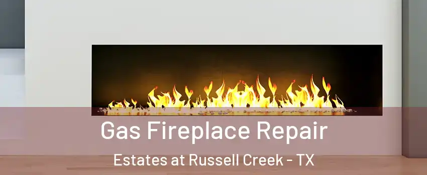 Gas Fireplace Repair Estates at Russell Creek - TX