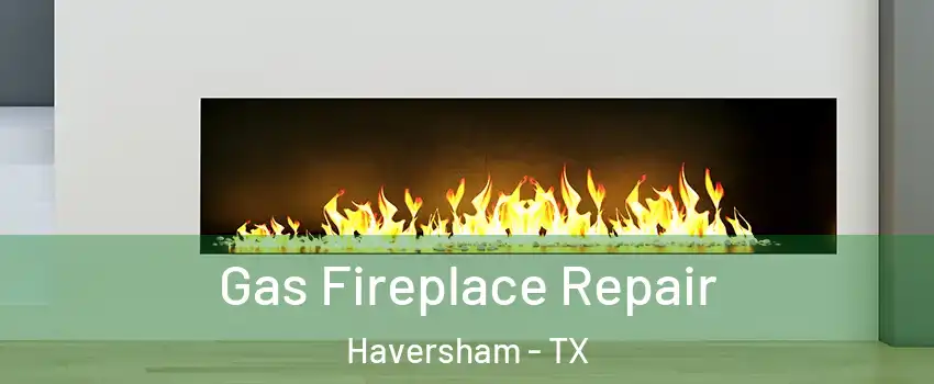 Gas Fireplace Repair Haversham - TX