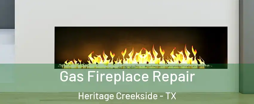 Gas Fireplace Repair Heritage Creekside - TX