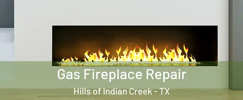 Gas Fireplace Repair Hills of Indian Creek - TX