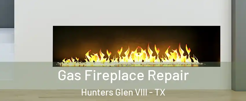 Gas Fireplace Repair Hunters Glen VIII - TX