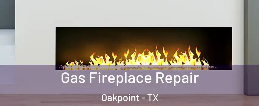 Gas Fireplace Repair Oakpoint - TX