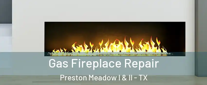 Gas Fireplace Repair Preston Meadow I & II - TX